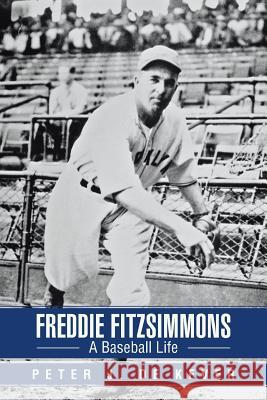 Freddie Fitzsimmons: A Baseball Life Dekever, Peter 9781491816059 Authorhouse