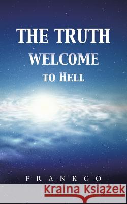The Truth Welcome to Hell Frankco 9781491816202 Authorhouse