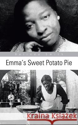 Emma's Sweet Potato Pie Belinda Smith 9781491817070