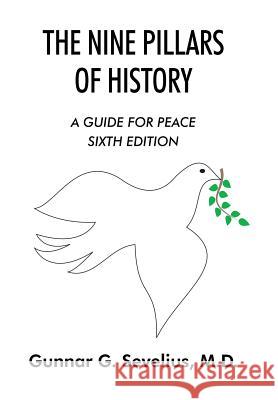 The Nine Pillars of History: A Guide for Peace Sixth Edition Sevelius M. D., Gunnar G. 9781491817155 Authorhouse