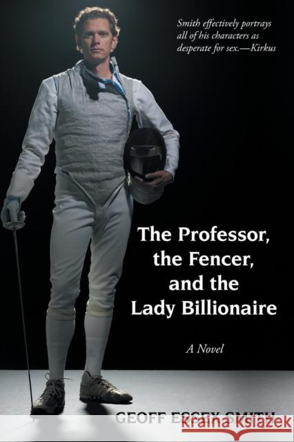 The Professor, the Fencer, and the Lady Billionaire Geoff Essex Smith 9781491818015