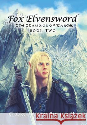 Fox Elvensword the Champion of Tanger Butler, George Allen, II 9781491818046 Authorhouse