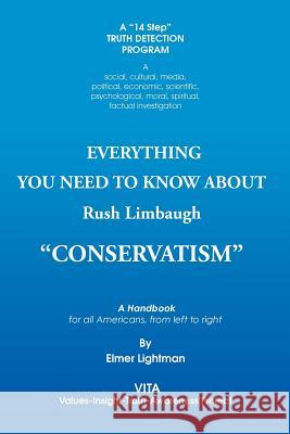 Everything You Need to Know about Rush Limbaugh Conservatism: A Handbook for All Americans, from Left to Right Elmer Lightman 9781491818251 Authorhouse