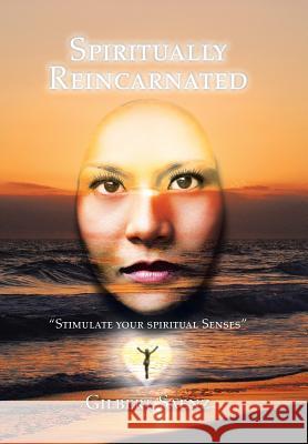 Spiritually Reincarnated Gilbert Saenz 9781491818503