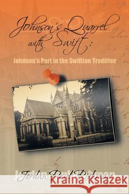 Johnson's Quarrel with Swift: Johnson's Part in the Swiftian Tradition Richman, Jordan Paul 9781491818626