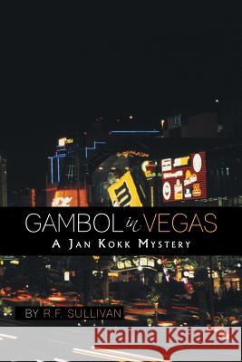 Gambol in Vegas: A Jan Kokk Mystery Sullivan, R. F. 9781491818640 Authorhouse