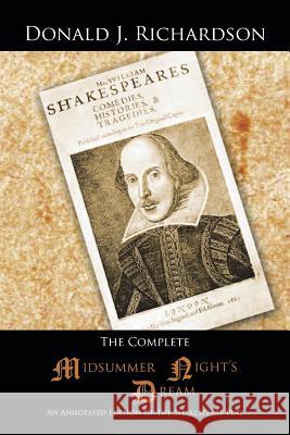 The Complete Midsummer Night's Dream: An Annotated Edition of the Shakespeare Play Richardson, Donald J. 9781491820049