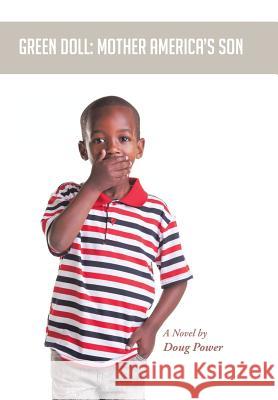 Green Doll: Mother America's Son Power, Doug 9781491820520 Authorhouse