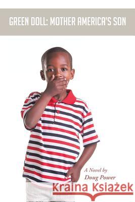 Green Doll: Mother America's Son Power, Doug 9781491820537 Authorhouse