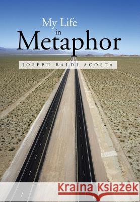 My Life in Metaphor Joseph Baldi Acosta 9781491820544