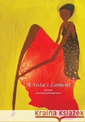 A Sista's Lament Carl Harris 9781491820605