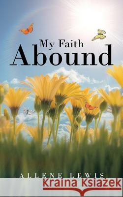 My Faith Abound Allene Lewis 9781491820698 Authorhouse