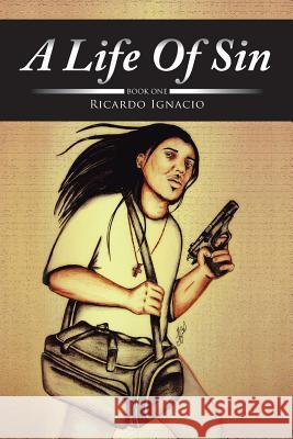 A Life of Sin: Book One Ignacio, Ricardo 9781491821220 Authorhouse