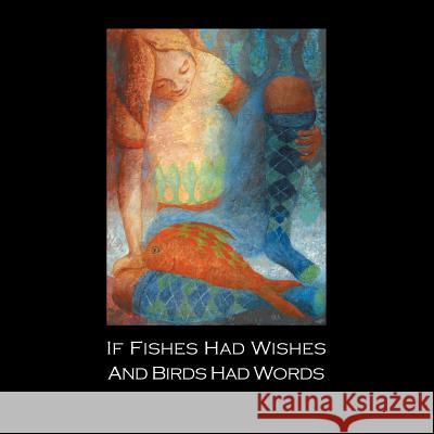 If Fishes Had Wishes and Birds Had Words Maura Va 9781491821855 Authorhouse