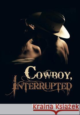 Cowboy, Interrupted Missy Harper 9781491822739 Authorhouse