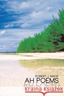 Ah Poems Robert J. Mack 9781491823927