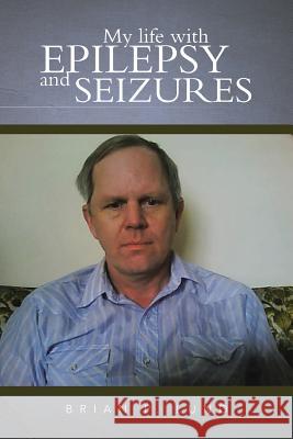 My Life with Epilepsy and Seizures Lund, Brian P. 9781491824191
