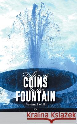 Different Coins in the Fountain: Volume I of II Carlos V. Cornejo 9781491824405