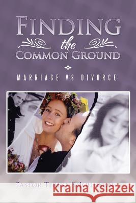 Finding the Common Ground: Marriage Vs Divorce Johnson, Pastor Teresa S. 9781491825419 Authorhouse