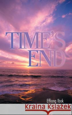 Time's End Effiong Ibok 9781491825549 Authorhouse