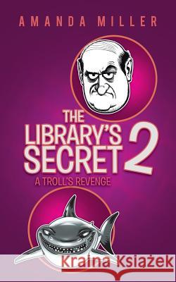 The Library's Secret 2: A Troll's Revenge Miller, Amanda 9781491825907