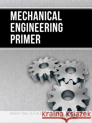 Mechanical Engineering Primer Robert Tat 9781491826485 Authorhouse