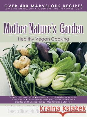 Mother Nature's Garden: Healthy Vegan Cooking Bienenfeld Ph. D., Mft Florence 9781491826560 Authorhouse