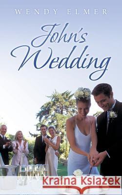 John's Wedding Wendy Elmer 9781491826676 Authorhouse
