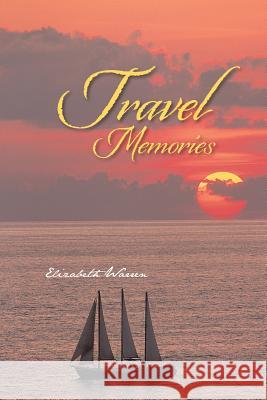 Travel Memories Elizabeth Warren 9781491827673 Authorhouse