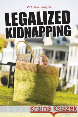 Legalized Kidnapping: A True Story Rain, Shanity 9781491827765 Authorhouse