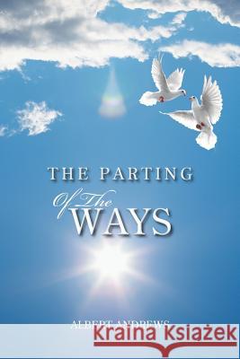 The Parting of the Ways Albert Andrews 9781491827932 Authorhouse