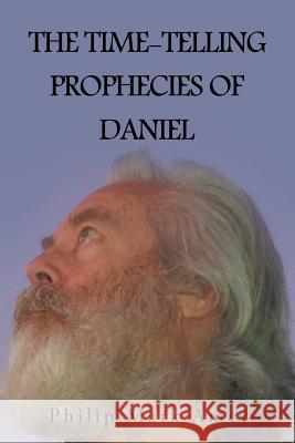 The Time-Telling Prophecies of Daniel Philip Mark Ames 9781491828403