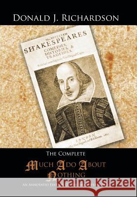 The Complete Much ADO about Nothing: An Annotated Edition of the Shakespeare Play Richardson, Donald J. 9781491828694 HarperCollins