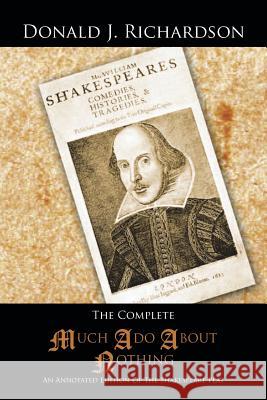 The Complete Much ADO about Nothing: An Annotated Edition of the Shakespeare Play Richardson, Donald J. 9781491828700 Authorhouse