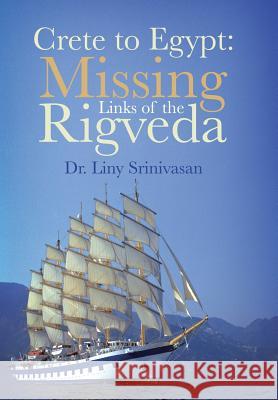 Crete to Egypt: Missing Links of the Rigveda Srinivasan, Liny 9781491829110