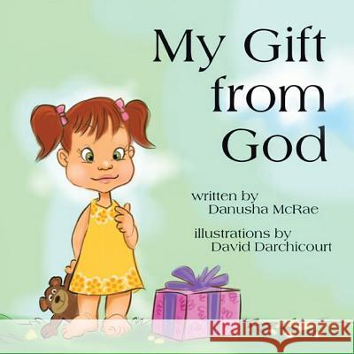 My Gift from God Danusha McRae 9781491829141 Authorhouse