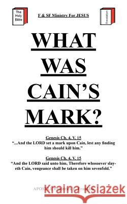 What Was Cain's Mark? Apostle Frederick E. Franklin 9781491829523 Authorhouse