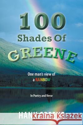 100 Shades of Greene: One Man's View of a Rainbow Greene, Hank 9781491829530 Authorhouse