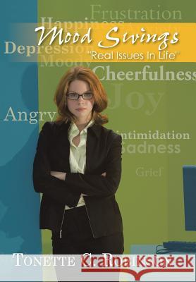 Mood Swings: Real Issues in Life Robinson, Tonette C. 9781491830116