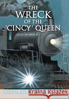 The Wreck of the 'Cincy' Queen Haines, George S. 9781491830895 Authorhouse