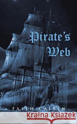 Pirate's Web Faith Calvin 9781491831083 Authorhouse