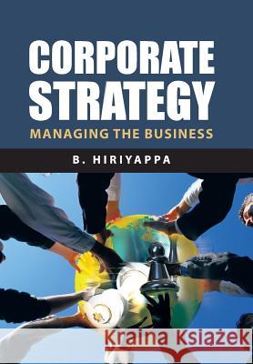 Corporate Strategy: Managing The Business Hiriyappa, B. 9781491831168 Authorhouse