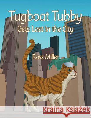 Tugboat Tubby Gets Lost in the City Ross Miller 9781491831434 Authorhouse