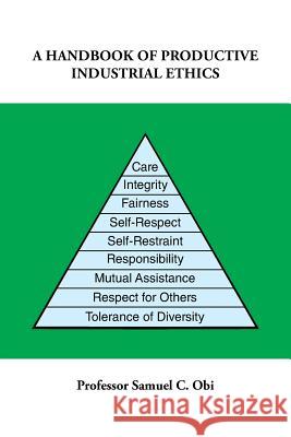 A Handbook of Productive Industrial Ethics Professor Samuel C. Obi 9781491831809