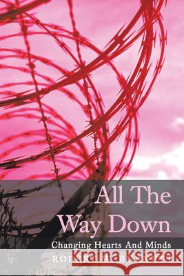 All the Way Down: Changing Hearts and Minds Burnett, Robert W. 9781491832080