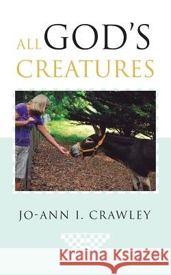 All God's Creatures Jo-Ann I. Crawley 9781491832196