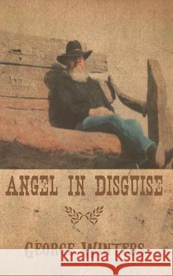 Angel in Disguise George Winters 9781491832301 Authorhouse