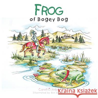 Frog of Bogey Bog Caroll O. Knipe 9781491832530 Authorhouse