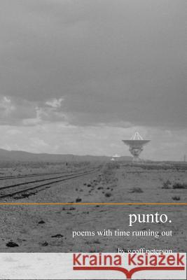 Punto.: Poems with Time Running Out Peterson, Geoff 9781491832547