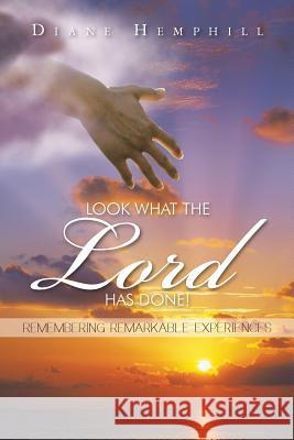 Look What the Lord Has Done!: Remembering Remarkable Experiences Hemphill, Diane 9781491832844